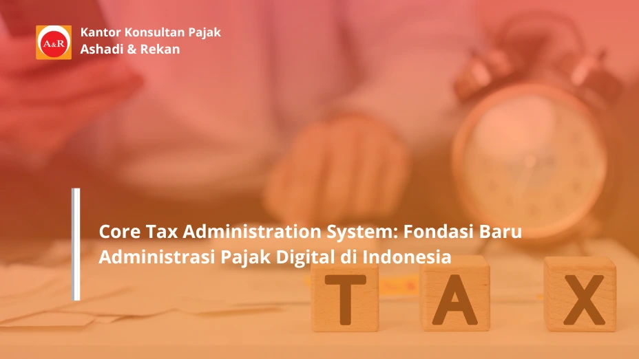 Core Tax Administration System: Fondasi Baru Administrasi Pajak Digital di Indonesia