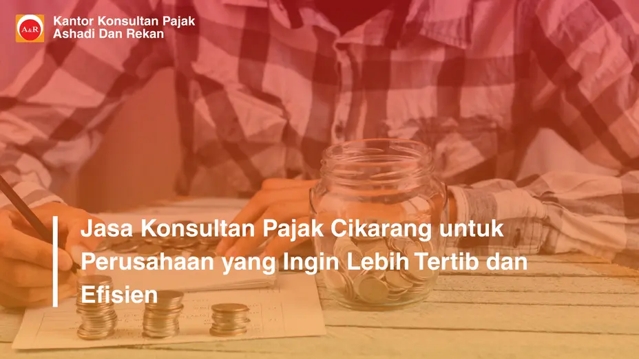 Jasa Konsultan Pajak Cikarang untuk Perusahaan yang Ingin Lebih Tertib dan Efisien