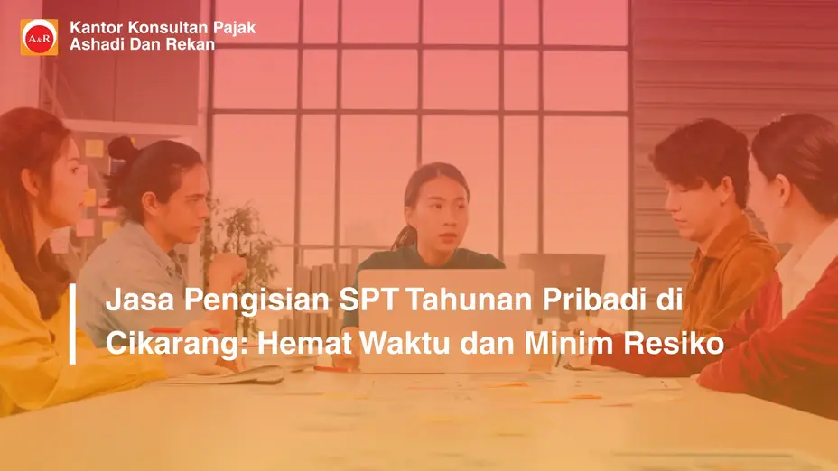 Jasa Pengisian SPT Tahunan Pribadi di Cikarang: Hemat Waktu dan Minim Resiko