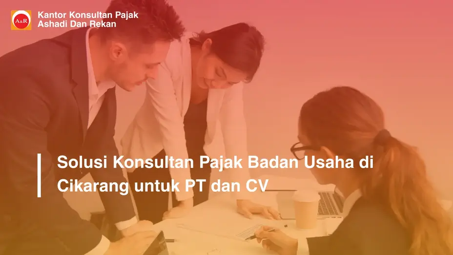 Solusi Konsultan Pajak Badan Usaha di Cikarang untuk PT dan CV