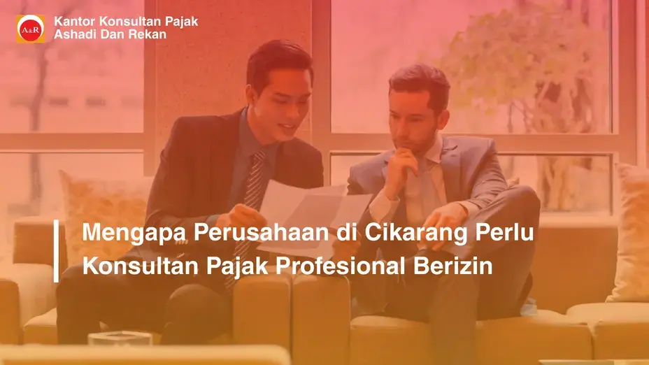Mengapa Perusahaan di Cikarang Perlu Konsultan Pajak Profesional Berizin