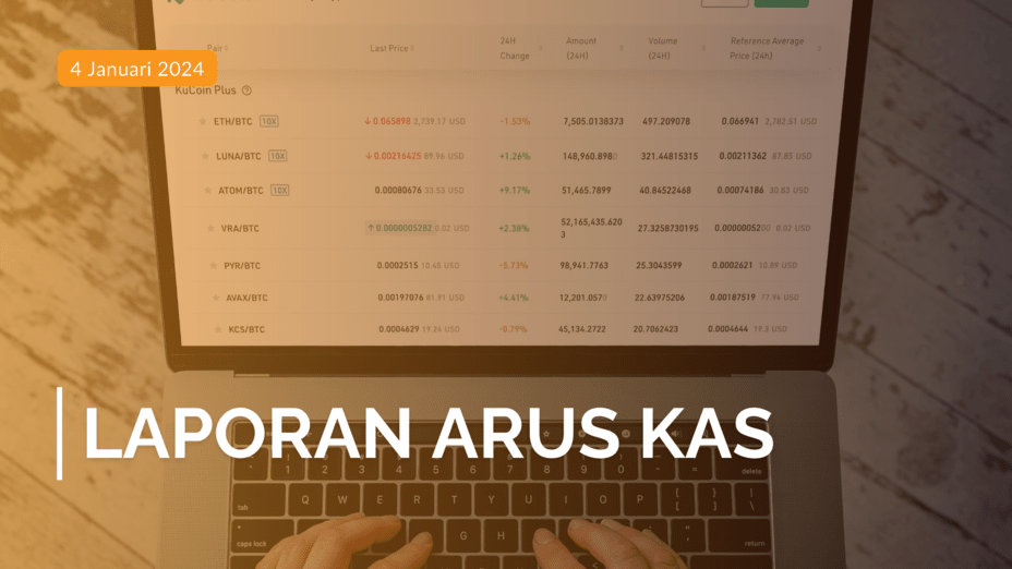 Laporan Arus Kas: Pengertian, Metode hingga Contohnya