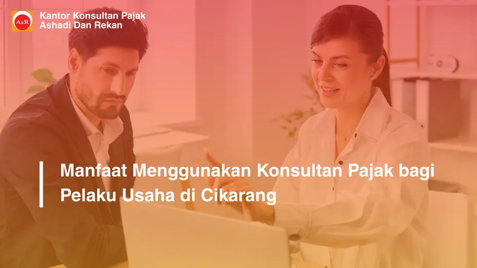 Manfaat Menggunakan Konsultan Pajak bagi Pelaku Usaha di Cikarang
