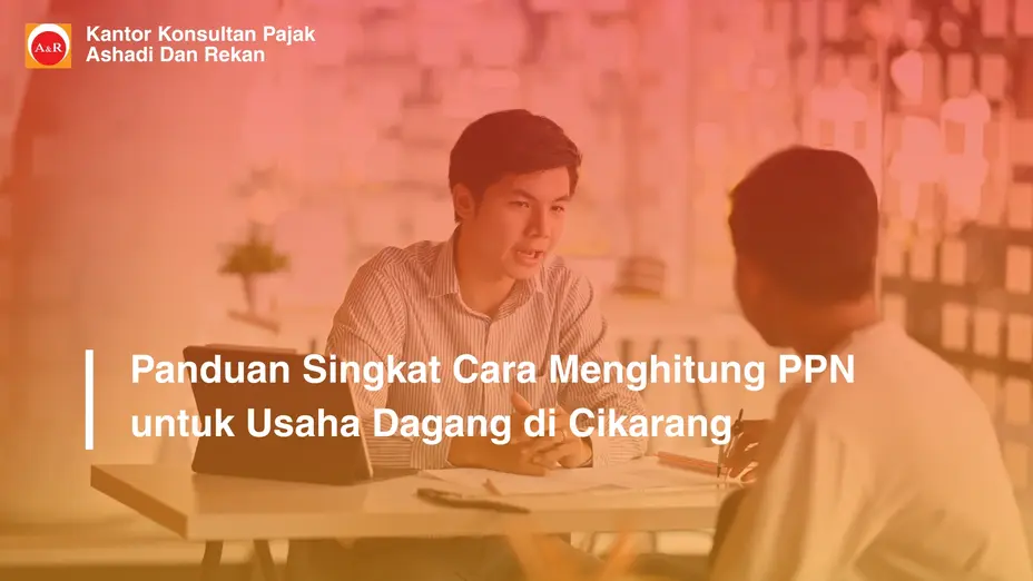 Panduan Singkat Cara Menghitung PPN untuk Usaha Dagang di Cikarang