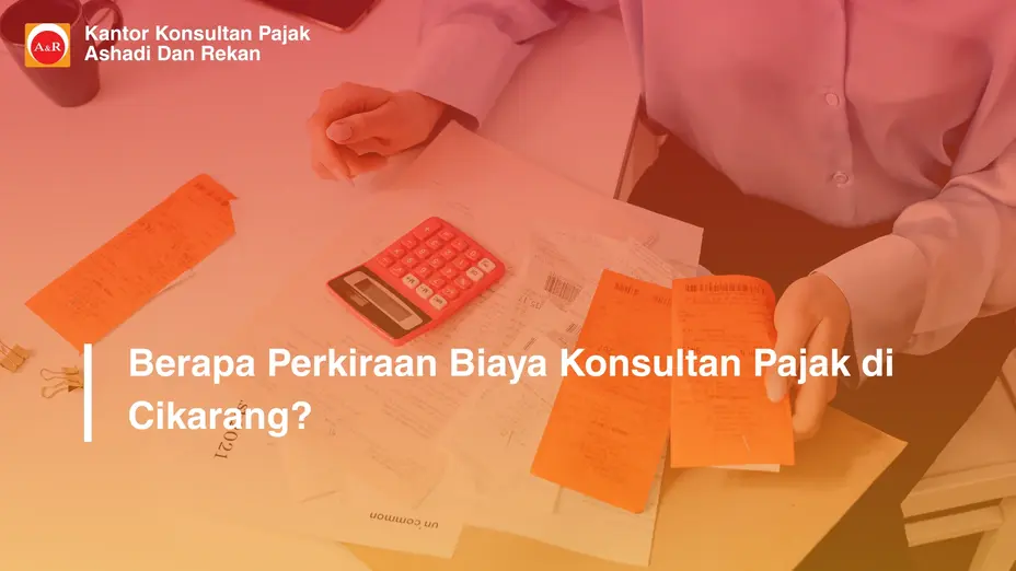 Berapa Perkiraan Biaya Konsultan Pajak di Cikarang?