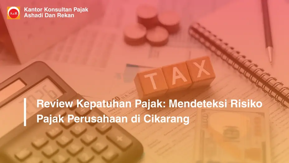 Review Kepatuhan Pajak: Mendeteksi Risiko Pajak Perusahaan di Cikarang