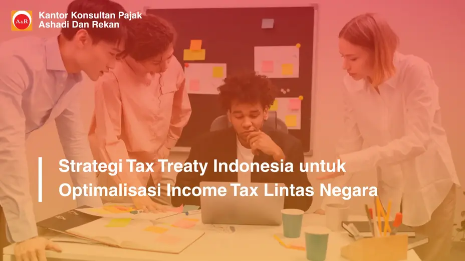 Strategi Tax Treaty Indonesia untuk Optimalisasi Income Tax Lintas Negara