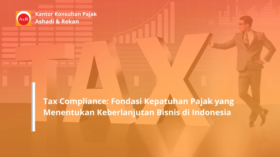 Tax Compliance: Fondasi Kepatuhan Pajak yang Menentukan Keberlanjutan Bisnis di Indonesia