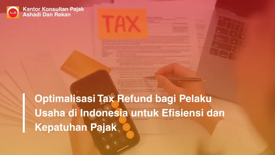 Optimalisasi Tax Refund bagi Pelaku Usaha di Indonesia untuk Efisiensi dan Kepatuhan Pajak