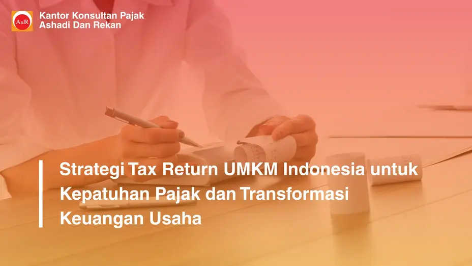 Strategi Tax Return UMKM Indonesia untuk Kepatuhan Pajak dan Transformasi Keuangan Usaha